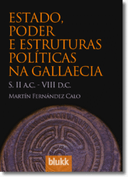 Estado, poder e estruturas políticas na Gallaecia. Martín Fernández Calo.