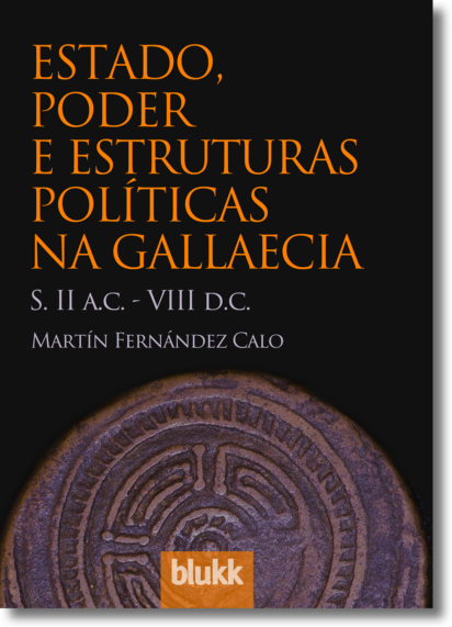 Estado, poder e estruturas políticas na Gallaecia. Martín Fernández Calo.