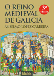 O Reino Medieval de Galicia. Anselmo López Carreira.